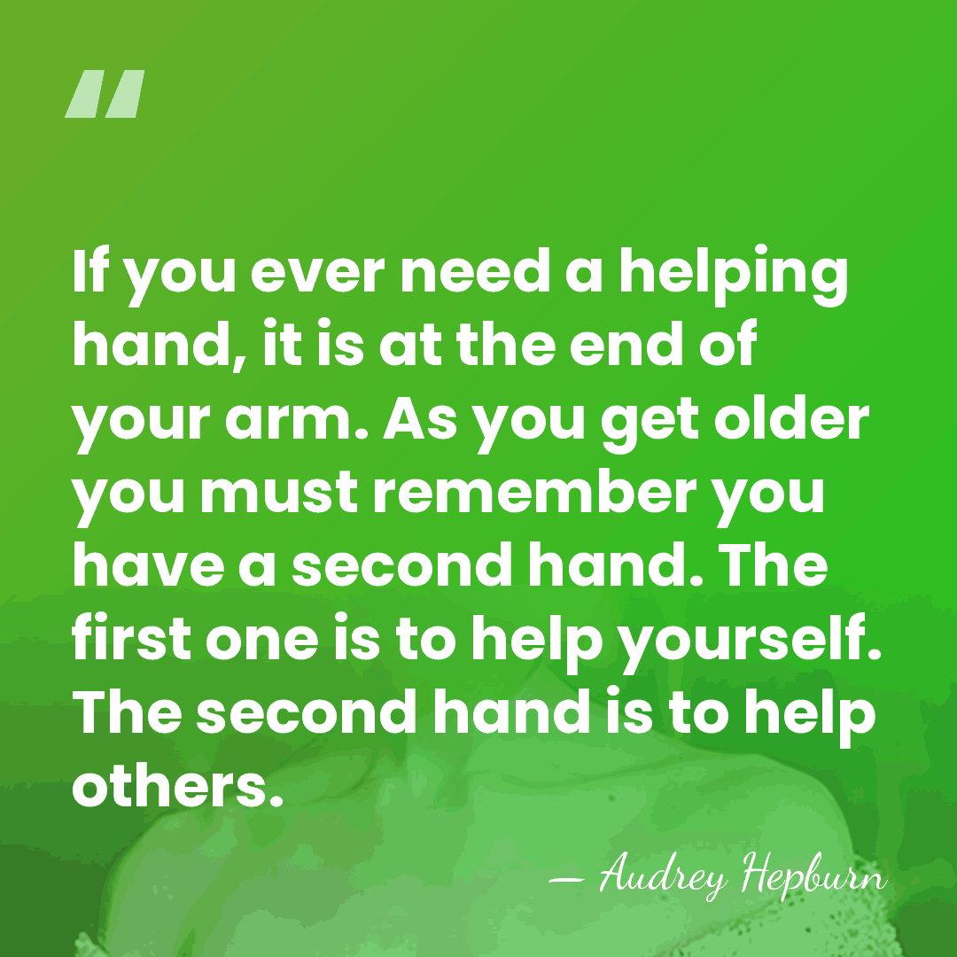 If you ever need a helping hand, it is at the end&hellip; - Audrey Hepburn