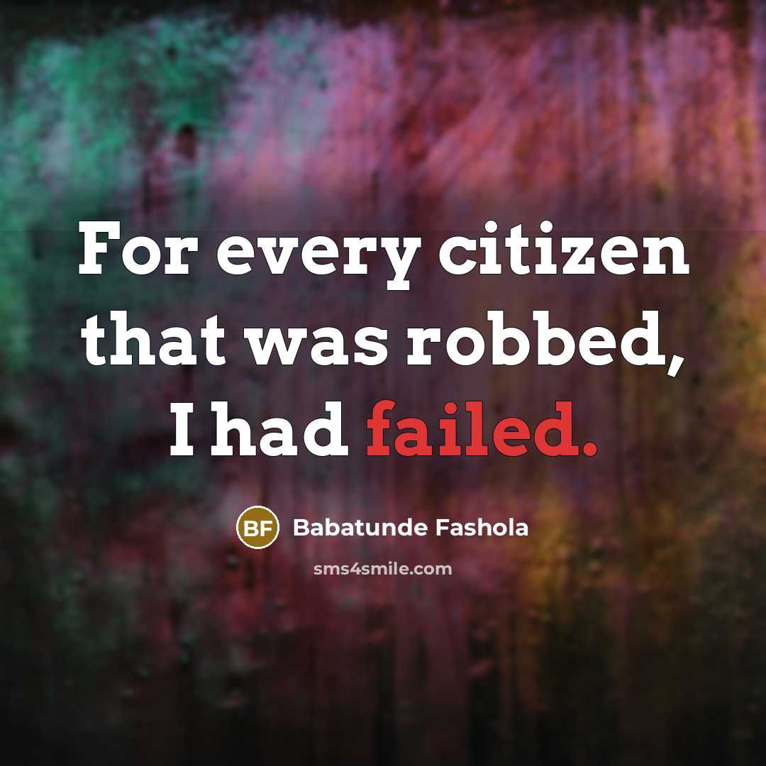 “For every citizen that was robbed, I had failed.…” quote by Babatunde Fashola