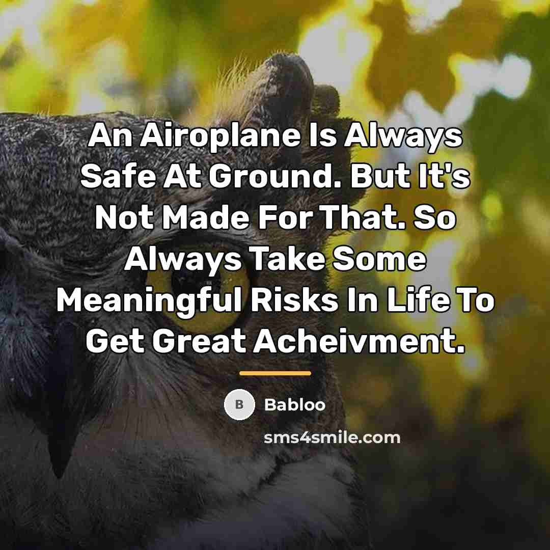 “An Airoplane Is Always Safe At Ground. But It's Not…” quote by Babloo