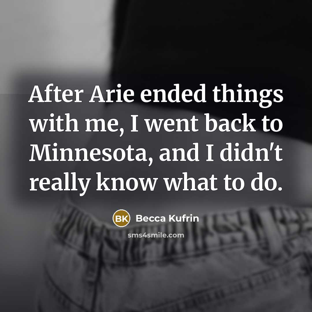“After Arie ended things with me, I went back to…” quote by Becca Kufrin