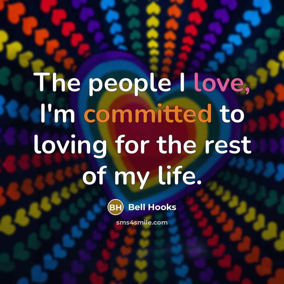 “The people I love, I'm committed to loving for the…” quote by bell hooks