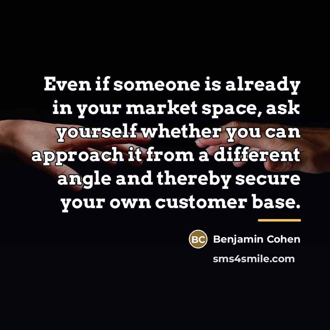 “Even if someone is already in your market space, ask…” quote by Benjamin Cohen