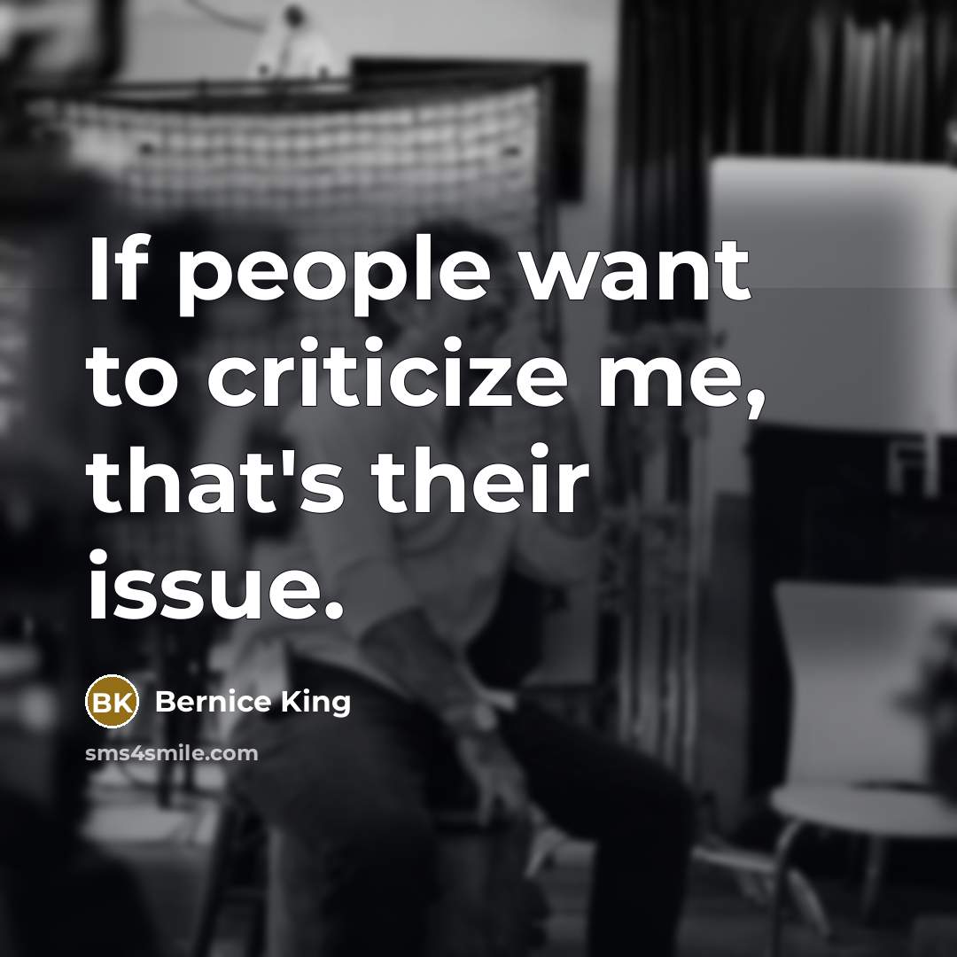 “If people want to criticize me, that's their issue.…” quote by Bernice King