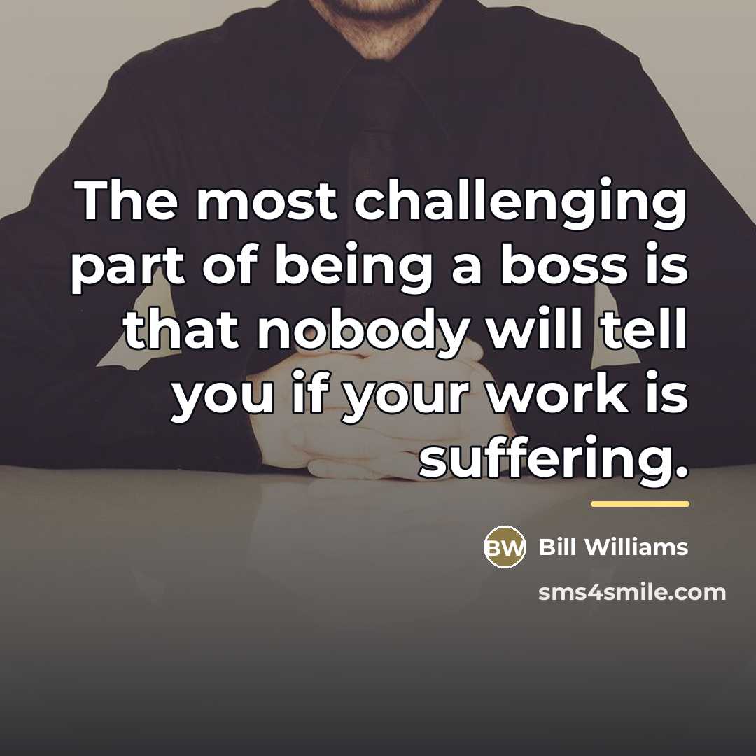 “The most challenging part of being a boss is that…” quote by Bill Williams