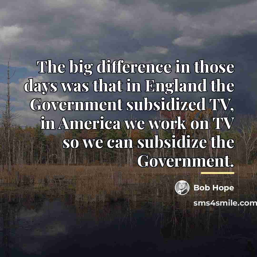 “The big difference in those days was that in England…” quote by Bob Hope