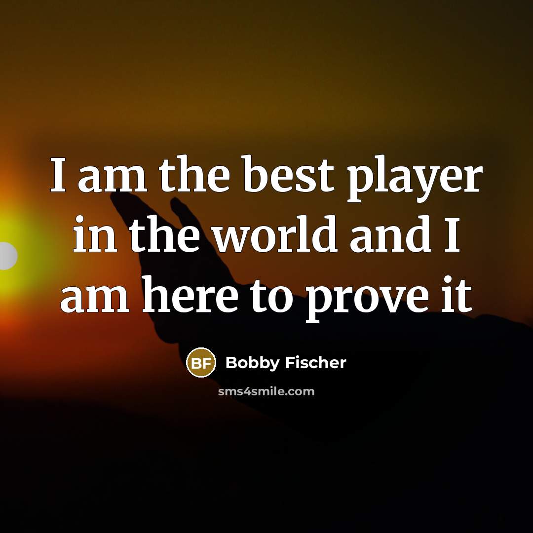 “I am the best player in the world and I…” quote by Bobby Fischer
