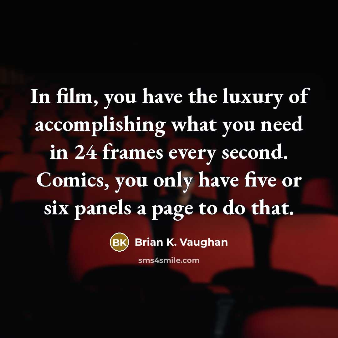 “In film, you have the luxury of accomplishing what you…” quote by Brian K. Vaughan