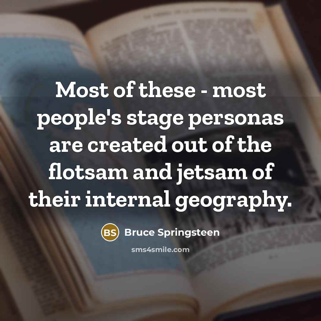 “Most of these - most people's stage personas are created…” quote by Bruce Springsteen