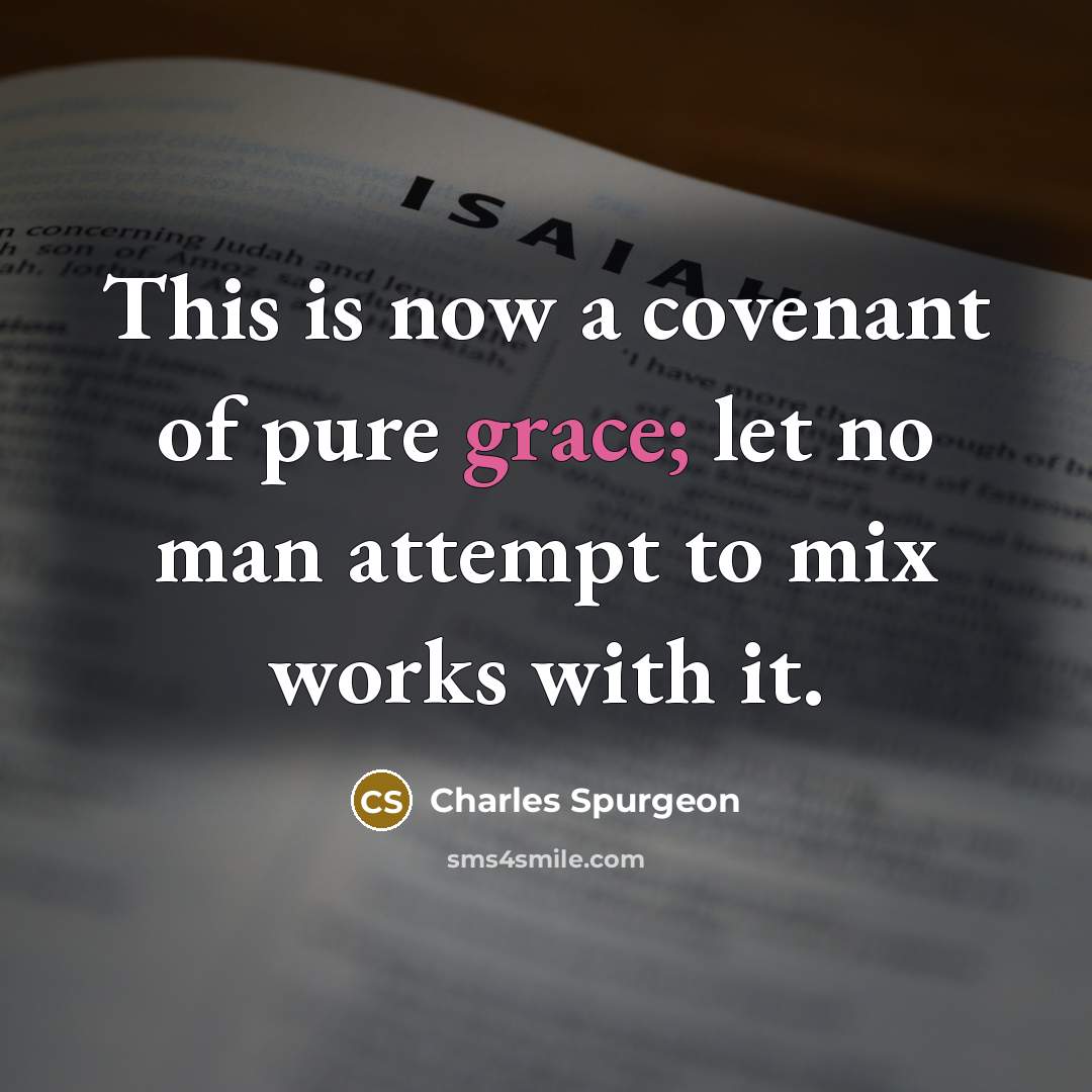 “This is now a covenant of pure grace; let no…” quote by Charles Spurgeon