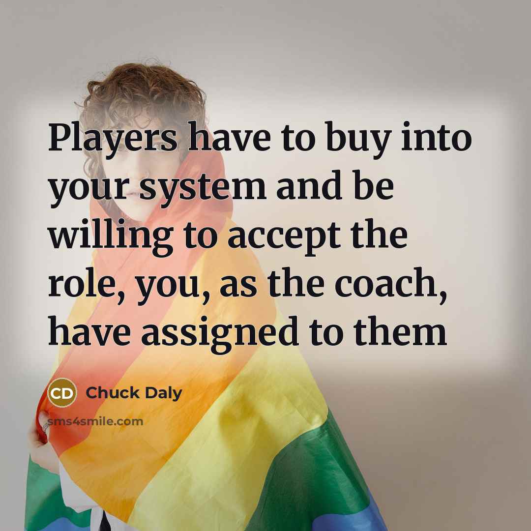 “Players have to buy into your system and be willing…” quote by Chuck Daly