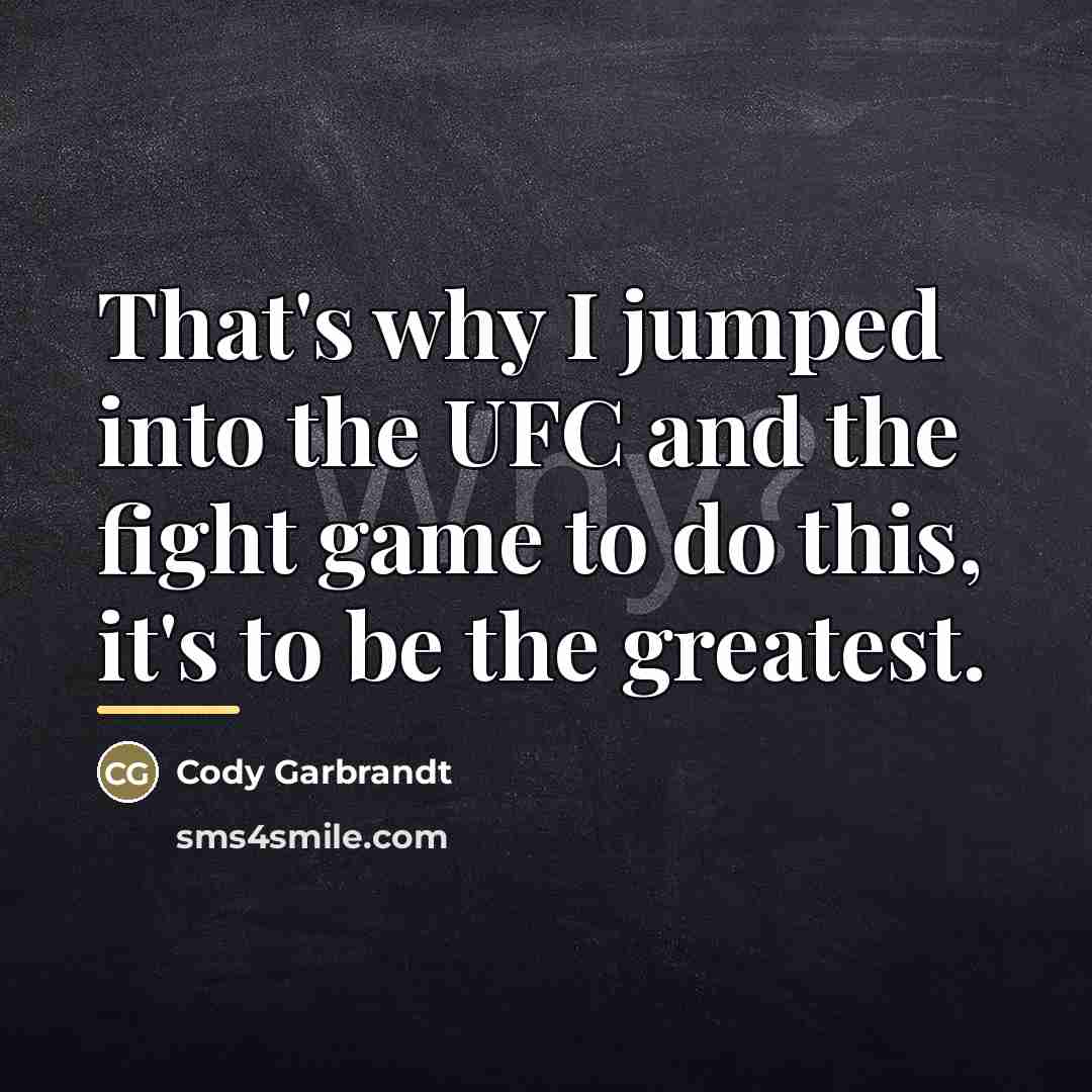 “That's why I jumped into the UFC and the fight…” quote by Cody Garbrandt