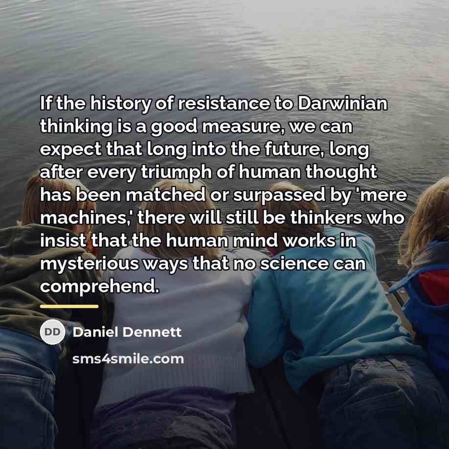 “If the history of resistance to Darwinian thinking is a…” quote by Daniel Dennett