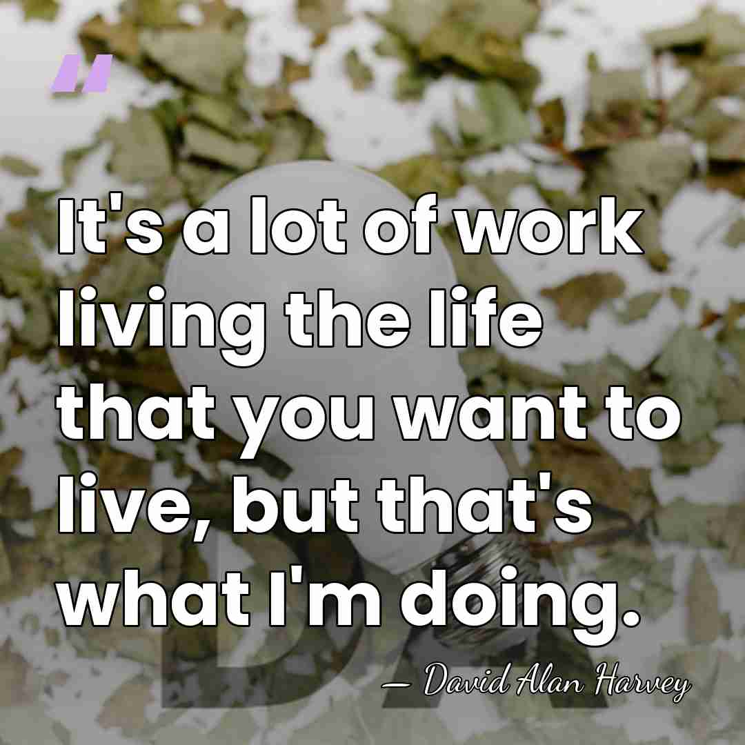 It's a lot of work living the life that you want to&hellip; - David Alan Harvey