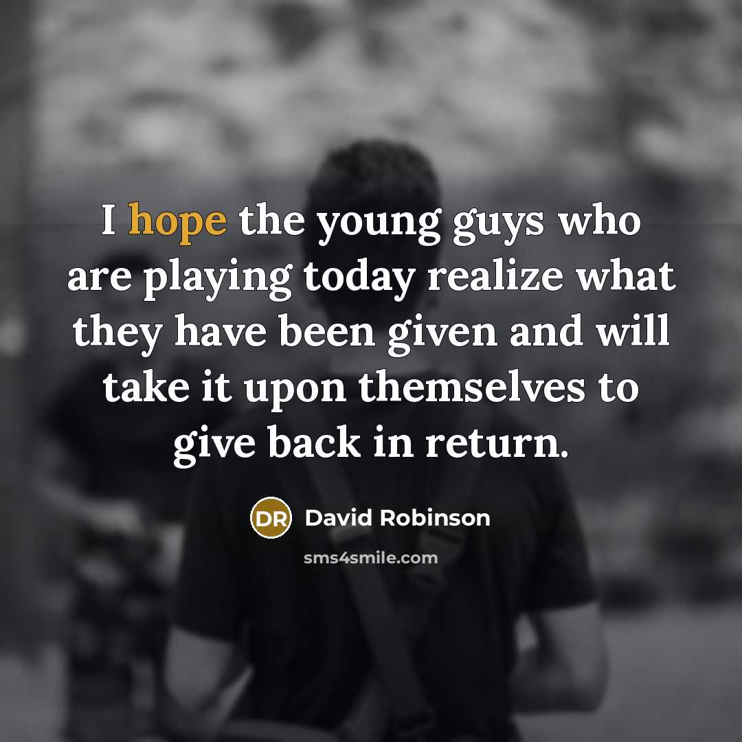“I hope the young guys who are playing today realize…” quote by David Robinson