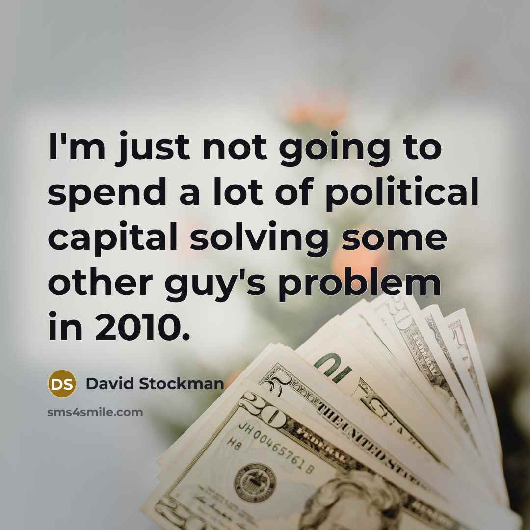 “I'm just not going to spend a lot of political…” quote by David Stockman