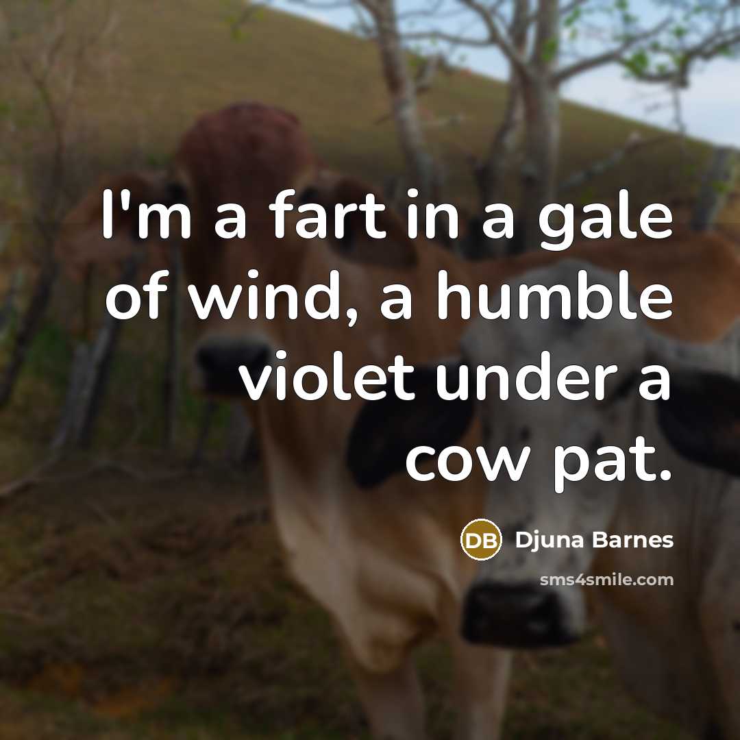 “I'm a fart in a gale of wind, a humble…” quote by Djuna Barnes