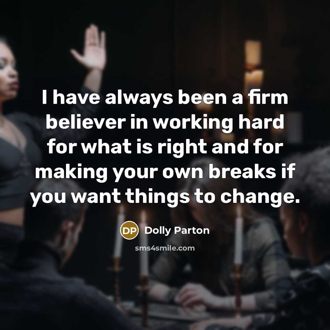 “I have always been a firm believer in working hard…” quote by Dolly Parton