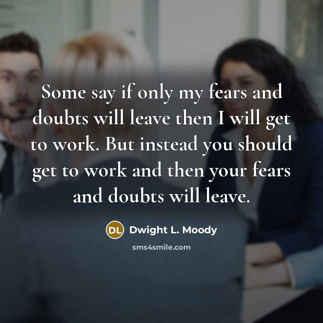 “Some say if only my fears and doubts will leave…” quote by Dwight L. Moody