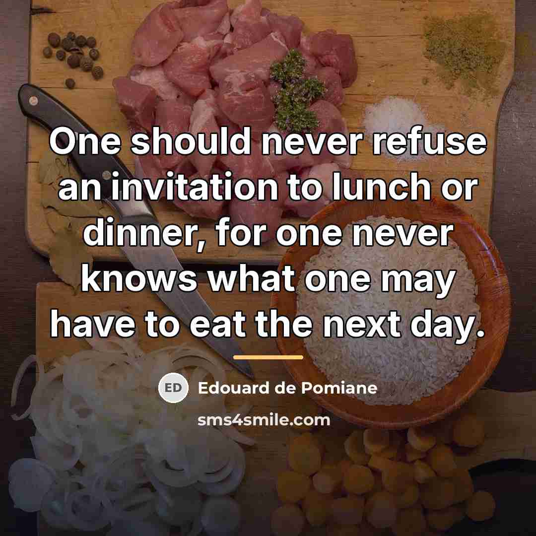 “One should never refuse an invitation to lunch or dinner,…” quote by Edouard de Pomiane