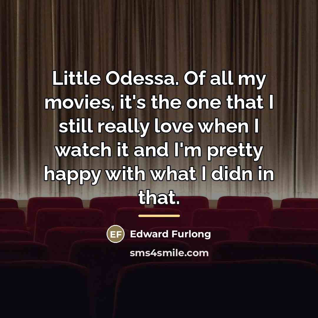 “Little Odessa. Of all my movies, it's the one that…” quote by Edward Furlong