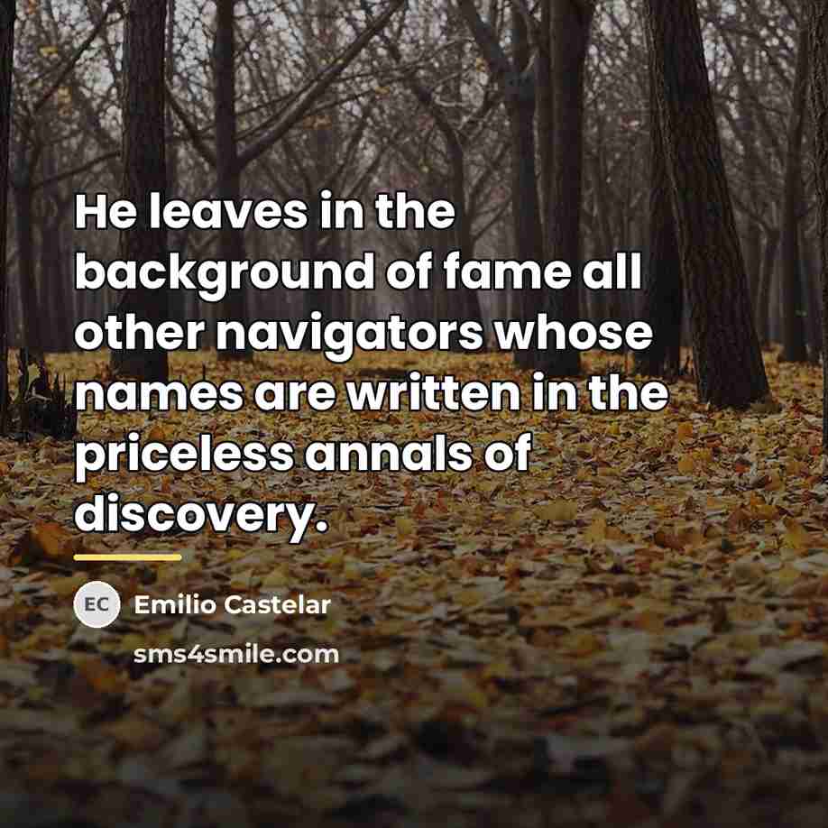 “He leaves in the background of fame all other navigators…” quote by Emilio Castelar