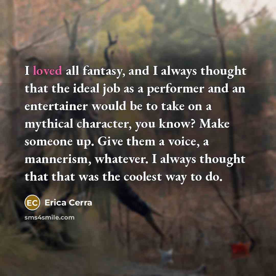 “I loved all fantasy, and I always thought that the…” quote by Erica Cerra
