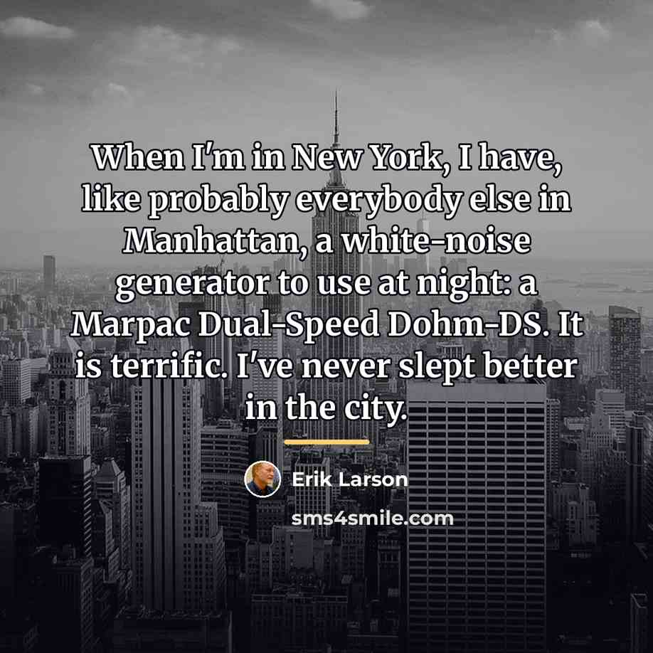 “When I'm in New York, I have, like probably everybody…” quote by Erik Larson