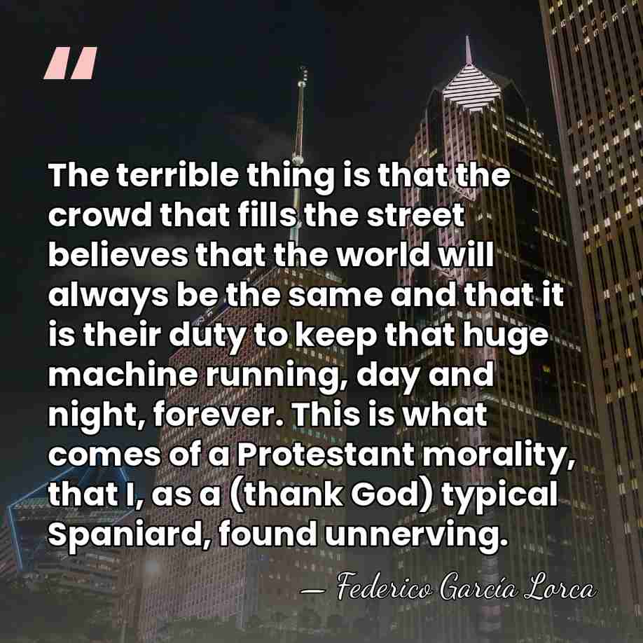 The terrible thing is that the crowd that fills the street believes&hellip; - Federico Garcia Lorca