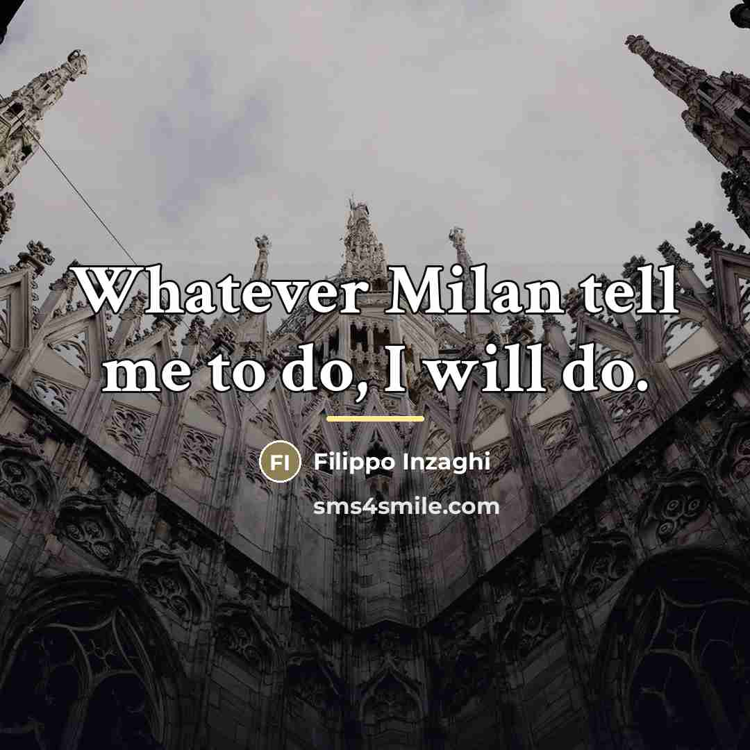 “Whatever Milan tell me to do, I will do.…” quote by Filippo Inzaghi