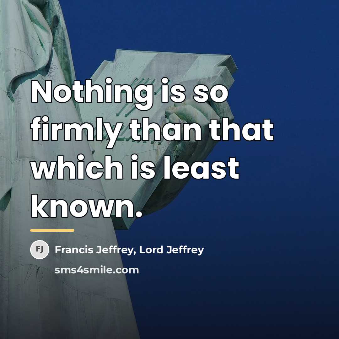 “Nothing is so firmly than that which is least known.…” quote by Francis Jeffrey, Lord Jeffrey