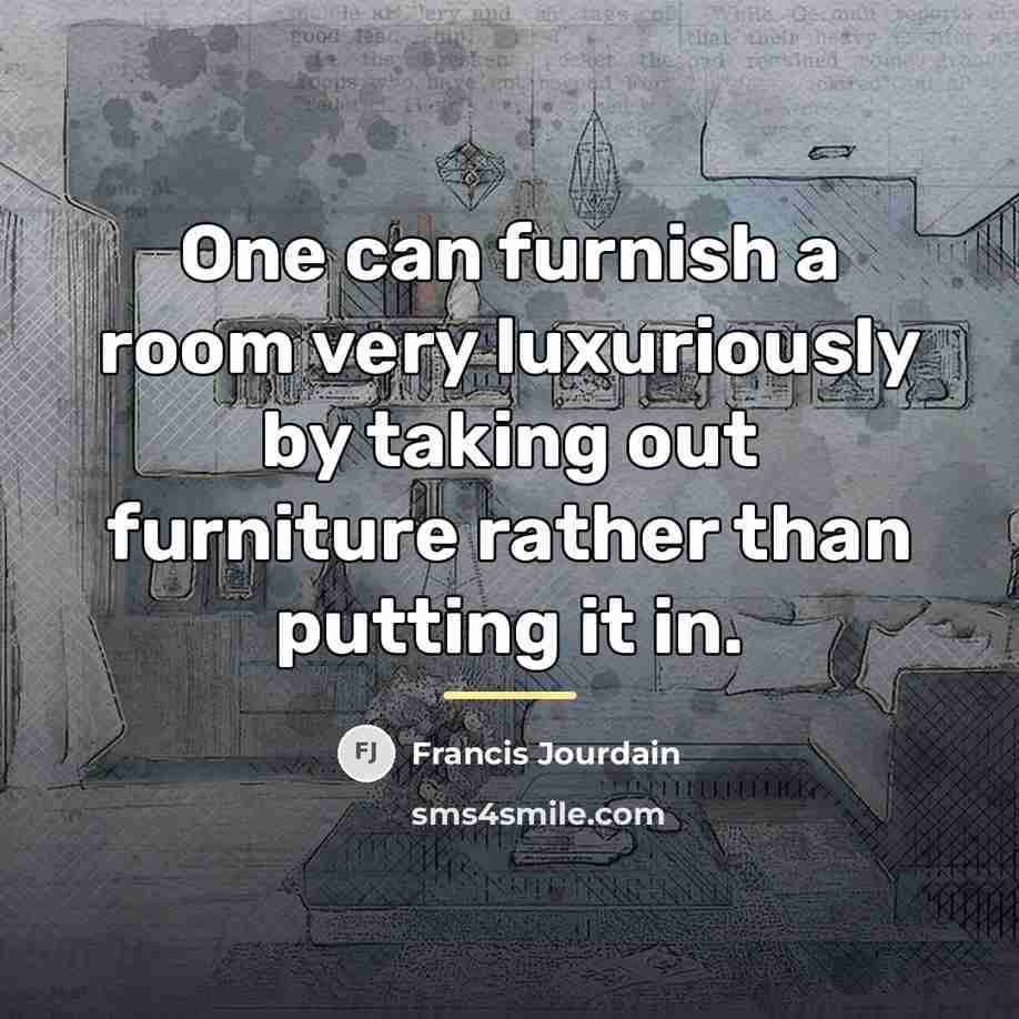 “One can furnish a room very luxuriously by taking out…” quote by Francis Jourdain