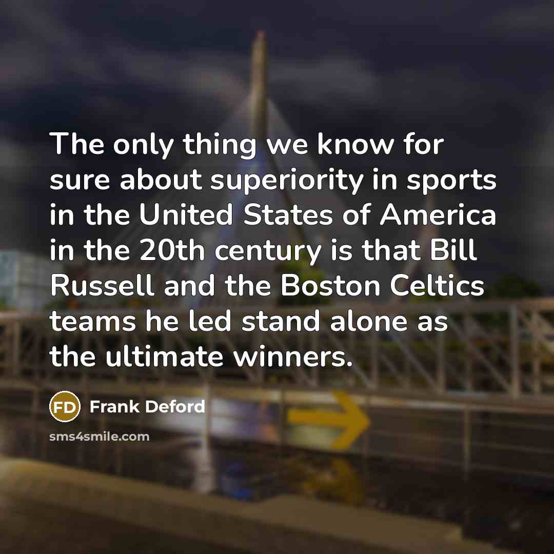 “The only thing we know for sure about superiority in…” quote by Frank Deford