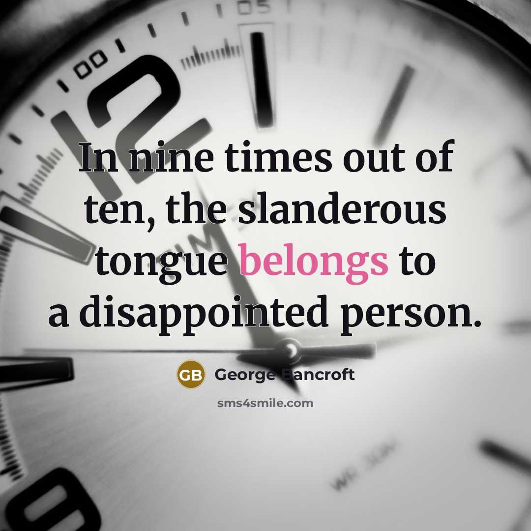“In nine times out of ten, the slanderous tongue belongs…” quote by George Bancroft
