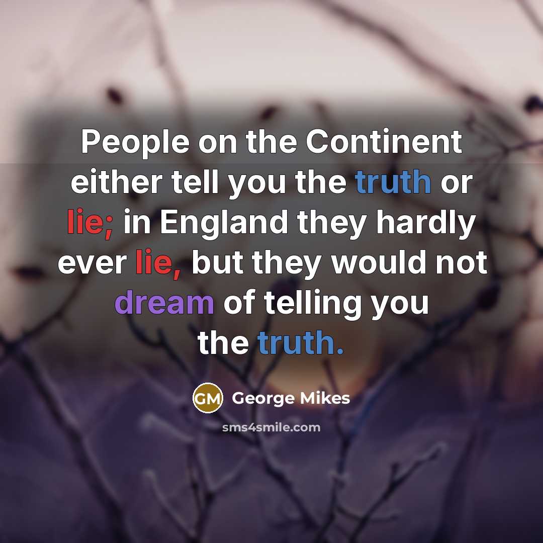 “People on the Continent either tell you the truth or…” quote by George Mikes