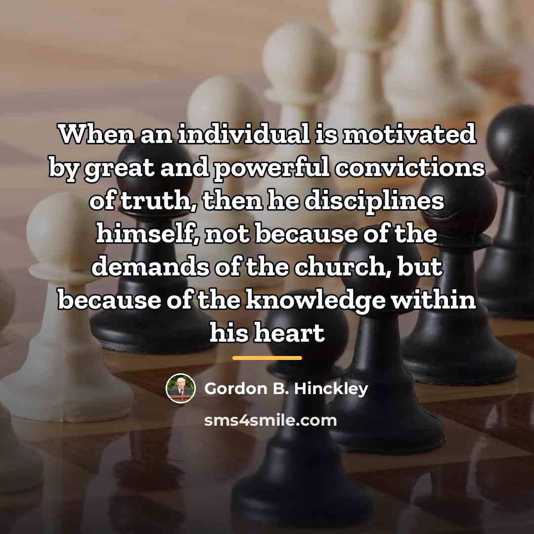 “When an individual is motivated by great and powerful convictions…” quote by Gordon B. Hinckley