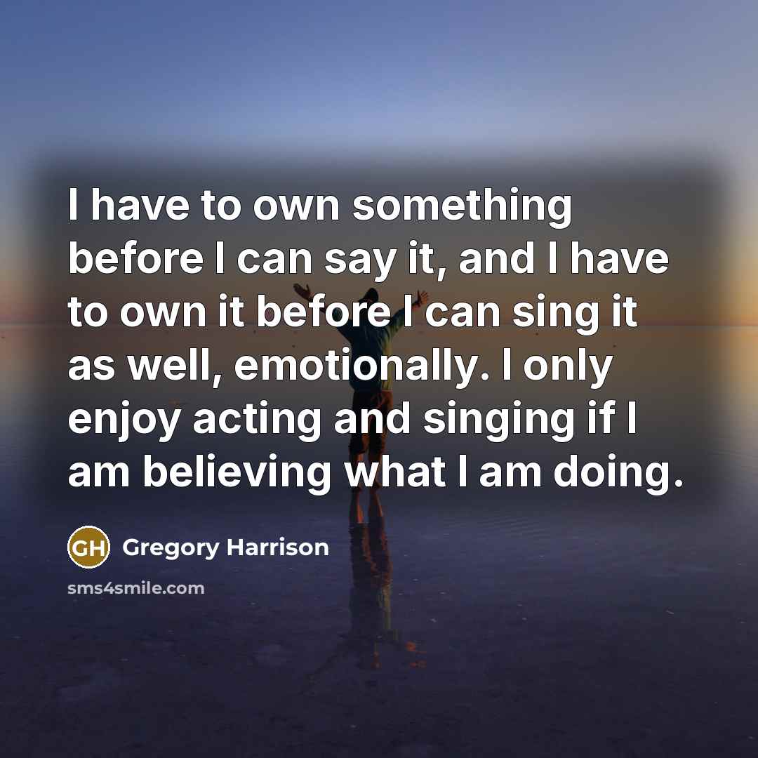 “I have to own something before I can say it,…” quote by Gregory Harrison