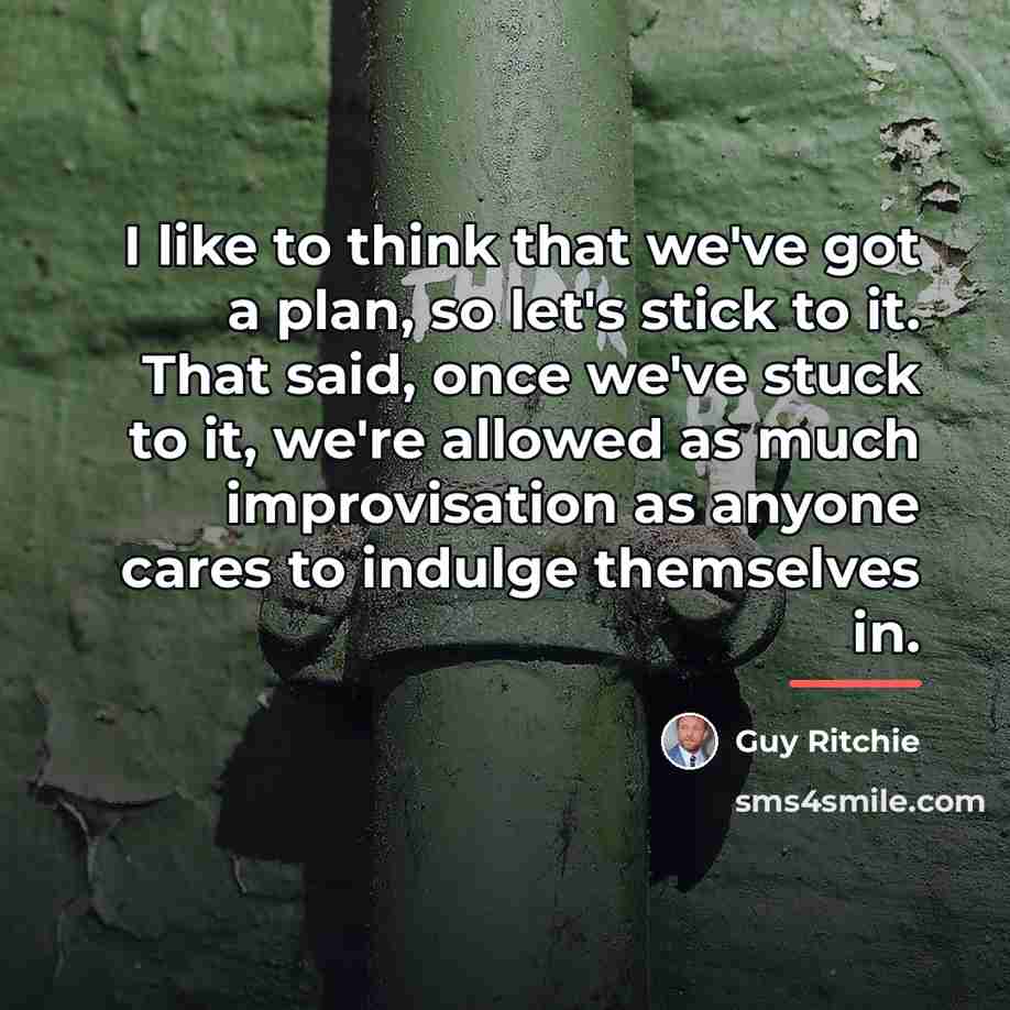 “I like to think that we've got a plan, so…” quote by Guy Ritchie