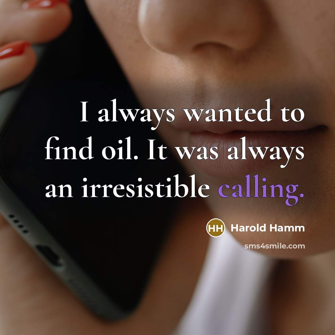 “I always wanted to find oil. It was always an…” quote by Harold Hamm
