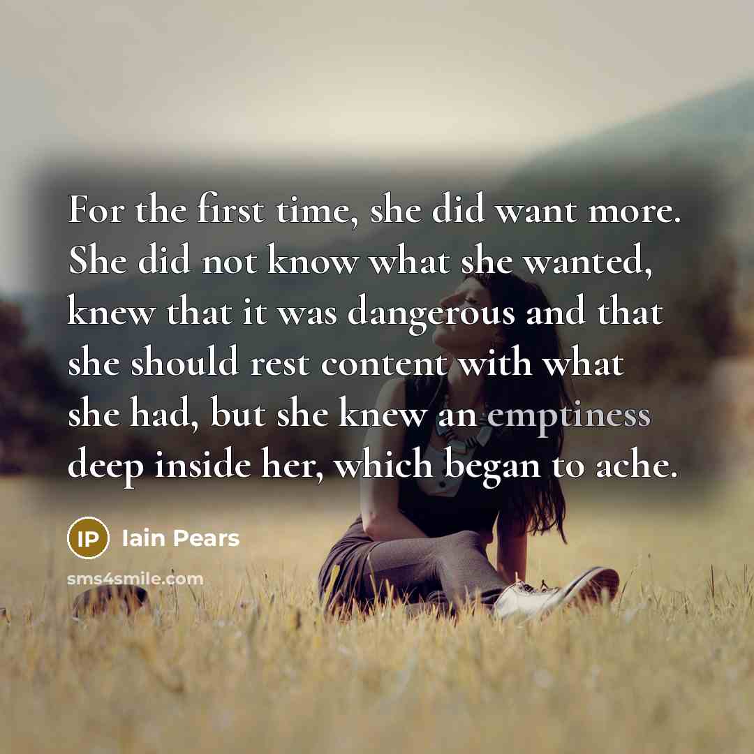 “For the first time, she did want more. She did…” quote by Iain Pears