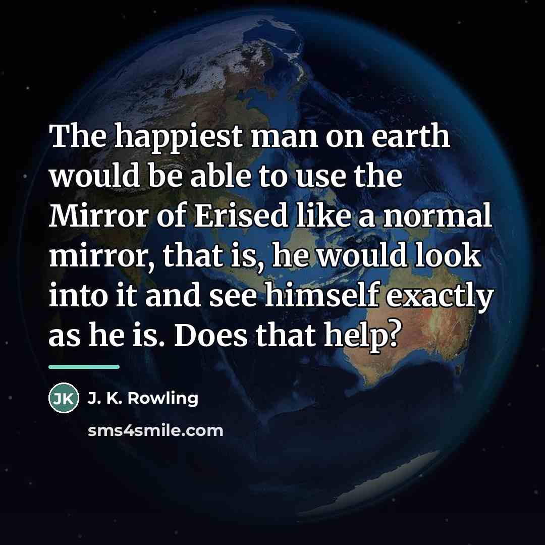 “The happiest man on earth would be able to use…” quote by J. K. Rowling