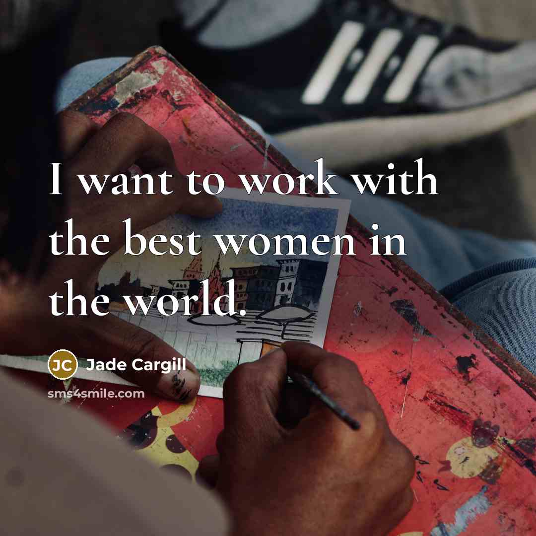 “I want to work with the best women in the…” quote by Jade Cargill