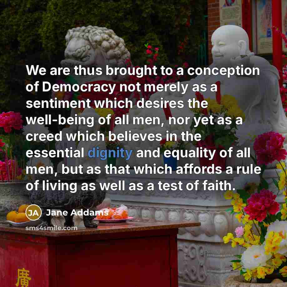 “We are thus brought to a conception of Democracy not…” quote by Jane Addams
