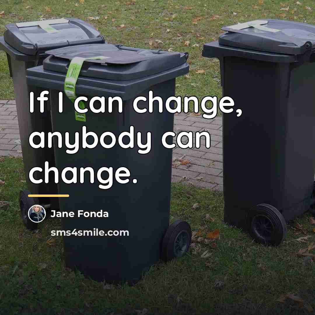 “If I can change, anybody can change.…” quote by Jane Fonda
