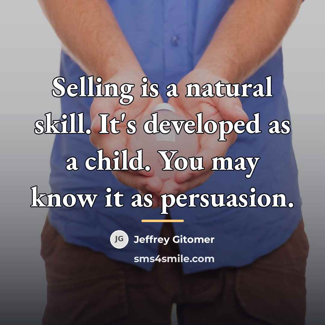 “Selling is a natural skill. It's developed as a child.…” quote by Jeffrey Gitomer