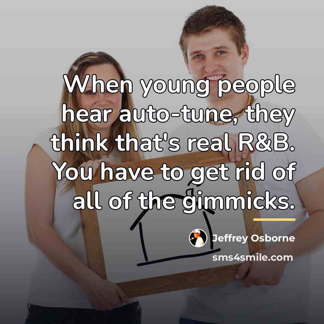 “When young people hear auto-tune, they think that's real R&B.…” quote by Jeffrey Osborne