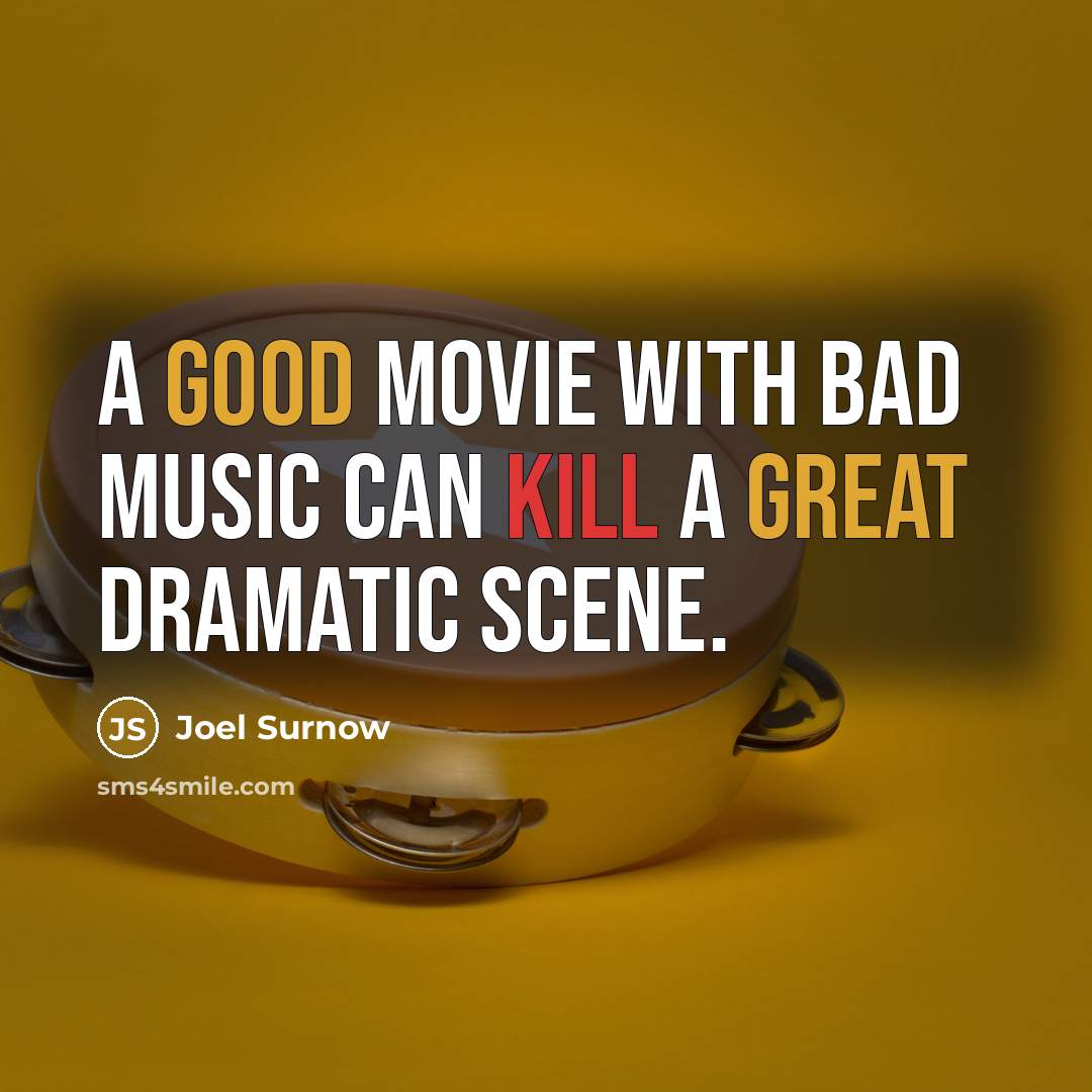 “A good movie with bad music can kill a great…” quote by Joel Surnow