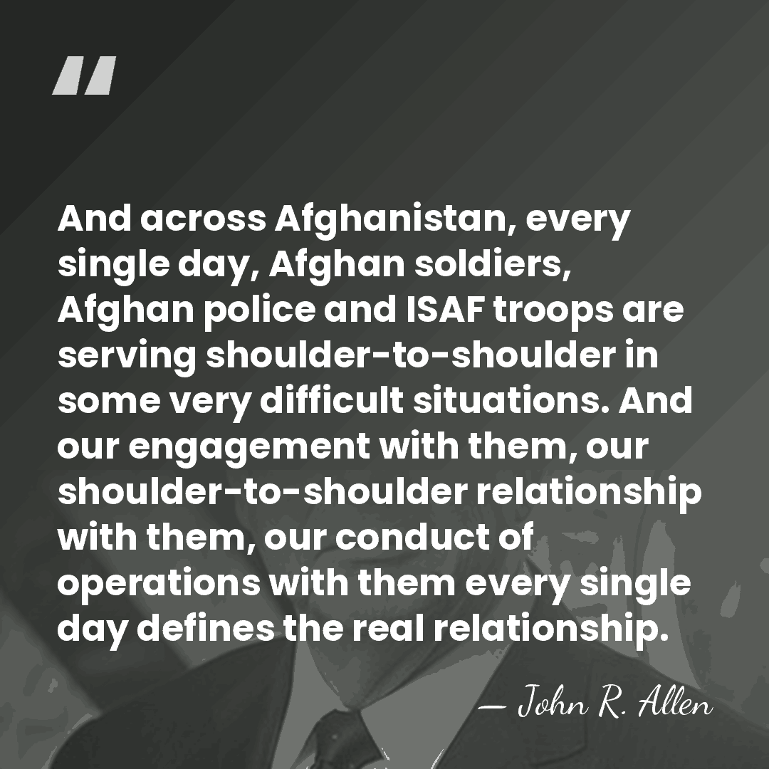 And across Afghanistan, every single day, Afghan soldiers, Afghan police and ISAF&hellip; - John R. Allen