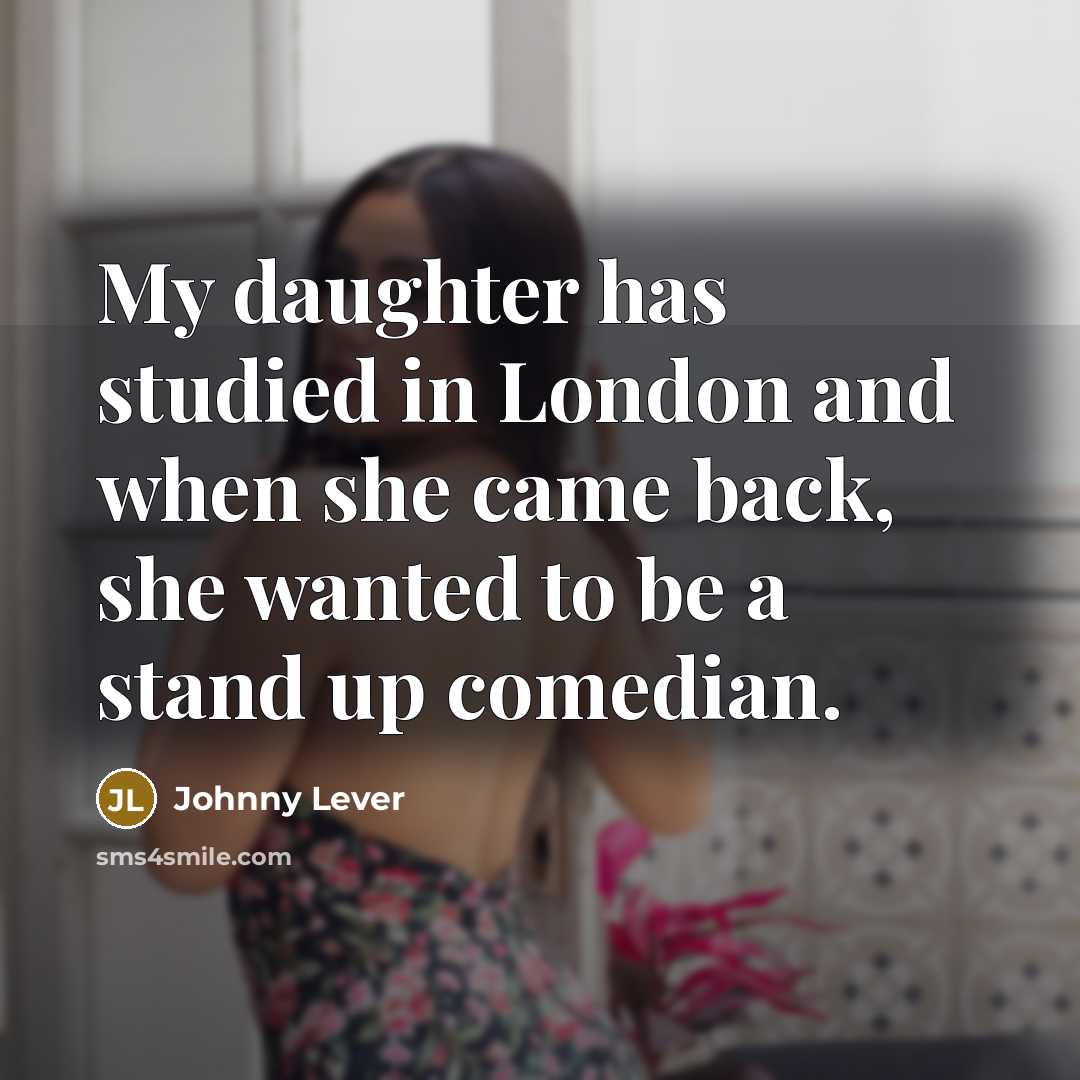 “My daughter has studied in London and when she came…” quote by Johnny Lever