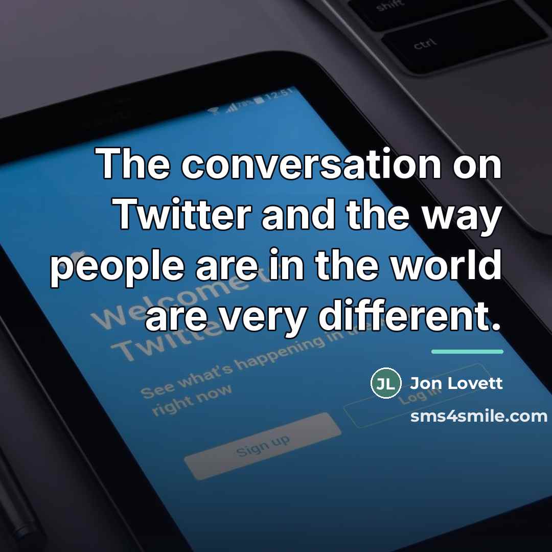 “The conversation on Twitter and the way people are in…” quote by Jon Lovett