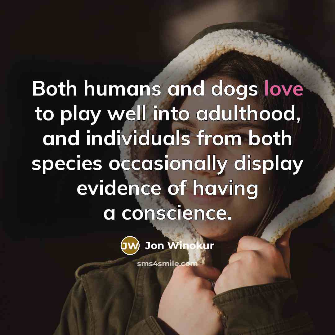 “Both humans and dogs love to play well into adulthood,…” quote by Jon Winokur